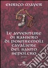 Le Avventure di Raniero di Pontremoli cavaliere del Santo Sepolcro libro