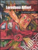 Loredana Alfieri. Tra astrazione e realtà. Ediz. illustrata