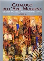 Catalogo dell'arte moderna. Ediz. illustrata. Vol. 46 libro