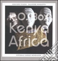 Salvatore Margiotta-Armando Tanzini. P.O. Box Kenya-Africa. Catalogo della mostra (Palermo, 30 settembre-31 ottobre 2010). Ediz. illustrata libro