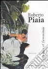 Roberto Piaia. L'essenza al femminile. Ediz. illustrata libro