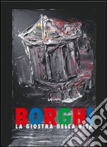 Borghi. La giostra della vita. Catalogo della mostra (Reggio Emilia, 29 maggio-25 luglio 2010). Ediz. illustrata