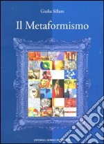 Il metaformismo ovvero nuova indagine storico-critica sull'arte contemporanea italiana. Ediz. illustrata libro