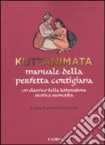 Kuttanimata. Manuale della perfetta cortigiana. Un classico della letteratura erotica sanscrita libro