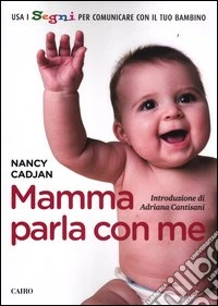 Mamma parla con me. Usa i segni per comunicare con il tuo bambino libro