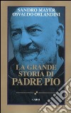 La grande storia di Padre Pio libro