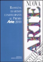 Nuova arte. Rassegna di artisti e partecipanti al Premio Arte 2010. Ediz. illustrata libro