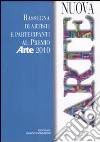 Nuova arte. Rassegna di artisti e partecipanti al Premio Arte 2010. Ediz. illustrata libro