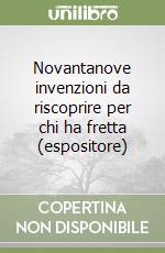 Novantanove invenzioni da riscoprire per chi ha fretta (espositore) libro