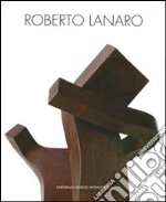 Roberto Lanaro. Ediz. italiana e inglese. libro