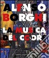 Alfonso Borghi. La musica del colore. Ediz. illustrata libro