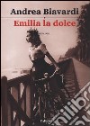 Emilia la Dolce libro di Biavardi Andrea