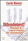 Difendetevi! Manuale di sopravvivenza del consumatore libro