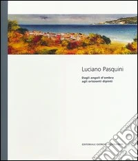 Luciano Pasquini. Dagli angoli d'ombra agli orizzonti dipinti. Catalogo della mostra (Perugia, 19 gennaio-14 febbraio 2013). Ediz. italiana e inglese libro