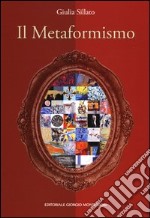 Il metaformismo. Catalogo della mostra (Verona, 18-26 dicembre 2012). Ediz. illustrata