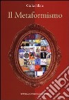 Il metaformismo. Catalogo della mostra (Verona, 18-26 dicembre 2012). Ediz. illustrata libro