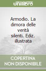 Armodio. La dimora delle verità silenti. Ediz. illustrata libro