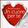 Un cuore per te libro di Longoni Rosaria