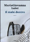Il male dentro libro di Luini Maria Giovanna