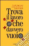 Trova il lavoro che davvero vuoi libro