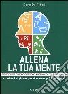 Allena la tua mente. 10 minuti al giorno per diventare più intelligenti libro di De Toffoli Dario