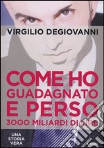 Come ho guadagnato e perso 3000 miliari di lire libro