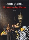 Il cuoco del papa libro di Magni Ketty