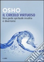 Il circolo virtuoso. Una guida spirituale insolita e divertente libro