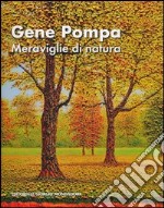 Gene Pompa. Meraviglie di natura. Ediz. italiana, inglese e francese