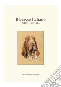 Il bracco italiano. Ediz. illustrata libro
