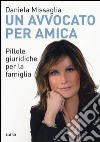 Un avvocato per amica. Pillole giuridiche per la famiglia libro