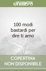 100 modi bastardi per dire ti amo