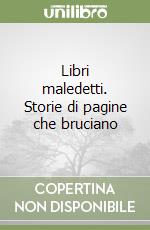Libri maledetti. Storie di pagine che bruciano libro