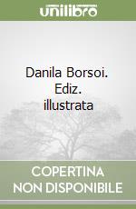 Danila Borsoi. Ediz. illustrata libro