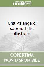 Una valanga di sapori. Ediz. illustrata libro