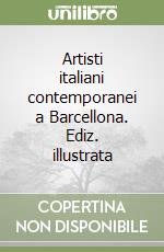 Artisti italiani contemporanei a Barcellona. Ediz. illustrata libro