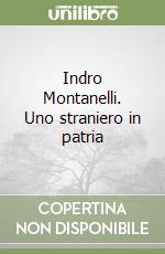 Indro Montanelli. Uno straniero in patria libro