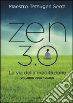 Zen 3.0. La via della meditazione. Un libro mindfulzen libro