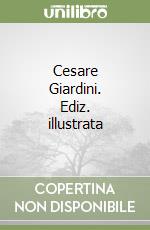 Cesare Giardini. Ediz. illustrata libro