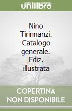 Nino Tirinnanzi. Catalogo generale. Ediz. illustrata libro