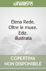 Elena Rede. Oltre le muse. Ediz. illustrata