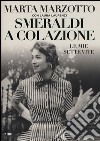 Smeraldi a colazione. Le mie sette vite libro di Marzotto Marta Laurenzi Laura