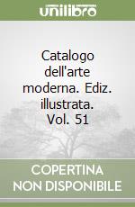 Catalogo dell'arte moderna. Ediz. illustrata. Vol. 51 libro