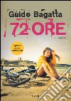 72 ore libro di Bagatta Guido