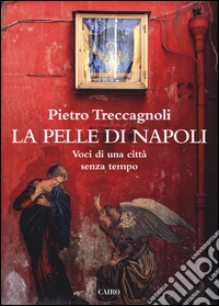 La pelle di Napoli. Voci di una città senza tempo libro