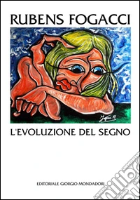 Rubens Fogacci. L'evoluzione del segno. Ediz. illustrata libro