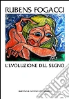 Rubens Fogacci. L'evoluzione del segno. Ediz. illustrata libro