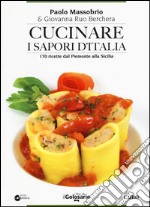 Cucinare i sapori d'Italia. 170 ricette dal Piemonte alla Sicilia libro