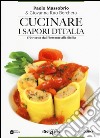 Cucinare i sapori d'Italia. 170 ricette dal Piemonte alla Sicilia libro di Massobrio Paolo Ruo Berchera Giovanna