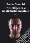 L'intelligenza è un disturbo mentale libro